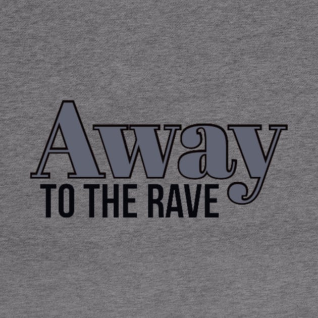 Away to the rave by Rave Addict